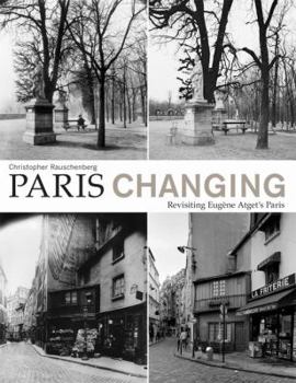 Hardcover Paris Changing: Revisiting Eugene Atget's Paris Book