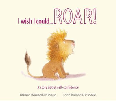 Library Binding I Wish I Could... Roar!: A Story about Self-Confidence Book