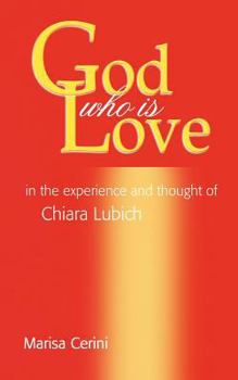 God Who Is Love: In the Experience and Thought of Chiara Lubich (Theology and Life Series, No. 1) - Book #1 of the logy and Life Series