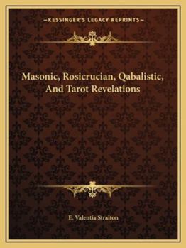 Masonic, Rosicrucian, Qabalistic, And Tarot Revelations