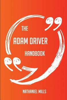 Paperback The Adam Driver Handbook - Everything You Need To Know About Adam Driver Book