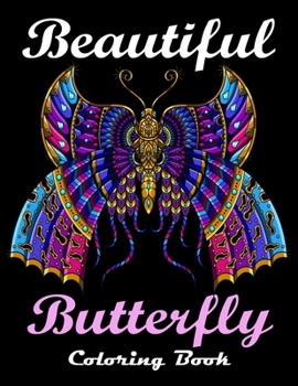 Beautiful Butterfly Coloring Book: Butterflies and Flowers: Stress Relieving Designs: Coloring Book for Adults. the best gift of butterfly coloring book for women.