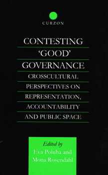 Hardcover Contesting 'Good' Governance: Crosscultural Perspectives on Representation, Accountability and Public Space Book