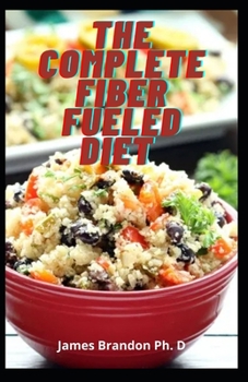 The Complete Fiber Fueled Diet: Restore Your Health With Fiber Fueled To Reverse Insulin Resistance Permanently in Pre-Diabetes and Gestational Diabet