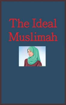 Hardcover The Ideal Muslimah: The True Islamic Personality of the Muslim Woman as Defined in the Qur an and Sunnah Book