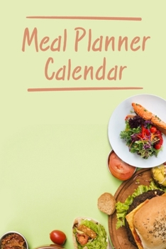 Paperback Meal Planner Calendar: 52 Weeks Meal Planning Calendar With Weekly Grocery Shopping List - 6x9 Inch Weekly Meal Planner Journal, Budget and M Book