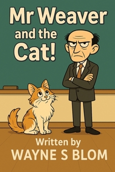 Mr Weaver and the Cat!: A Funny Children's Book About a Grumpy Principal and a Clever Cat Suitable for Ages 7–10