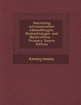 Paperback Sammlung Astronomischer Abhandlungen, Beobachtungen Und Nachrichten. - Primary Source Edition [German] Book