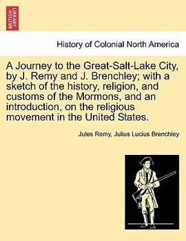 Paperback A Journey to the Great-Salt-Lake City, by J. Remy and J. Brenchley; with a sketch of the history, religion, and customs of the Mormons, and an introdu Book