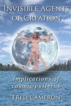 Paperback Invisible Agents of Creation: Implications of cosmic patterns Book