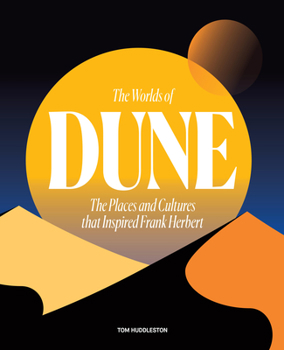Hardcover The Worlds of Dune: The Places and Cultures That Inspired Frank Herbert Book