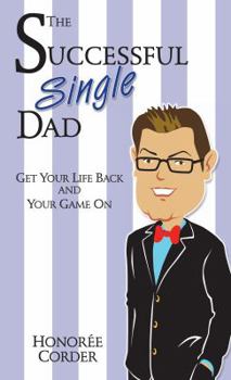 Paperback The Successful Single Dad: Get Your Life Back and Your Game On! Book