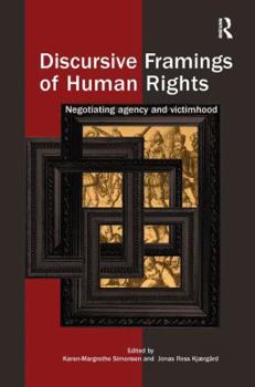 Paperback Discursive Framings of Human Rights: Negotiating Agency and Victimhood Book