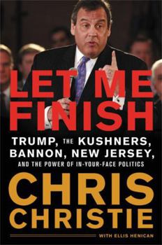 Hardcover Let Me Finish: Trump, the Kushners, Bannon, New Jersey, and the Power of In-Your-Face Politics Book