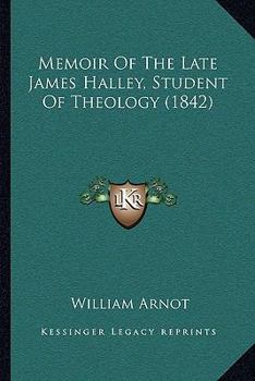 Paperback Memoir Of The Late James Halley, Student Of Theology (1842) Book