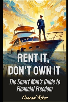 Paperback Rent It, Don't Own It: The Smart Man's Guide to Financial Freedom Book