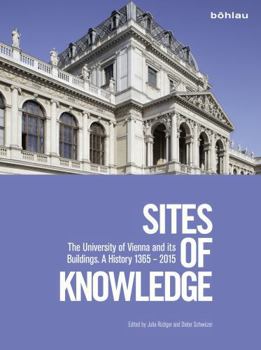 Hardcover Sites of Knowledge: The University of Vienna and Its Buildings: A History 1365 - 2015 Book