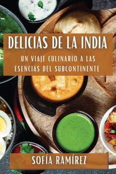 Paperback Delicias de la India: Un Viaje Culinario a las Esencias del Subcontinente [Spanish] Book