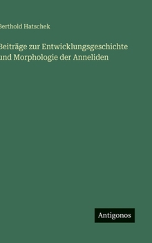 Beiträge zur Entwicklungsgeschichte und Morphologie der Anneliden (German Edition)
