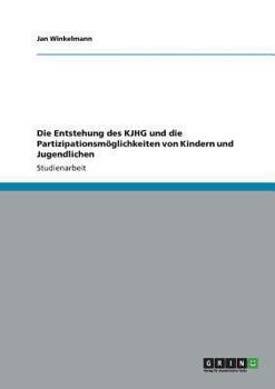 Paperback Die Entstehung des KJHG und die Partizipationsmöglichkeiten von Kindern und Jugendlichen [German] Book