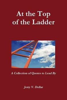 Paperback At the Top of the Ladder; A Collection of Quotes to Lead By Book