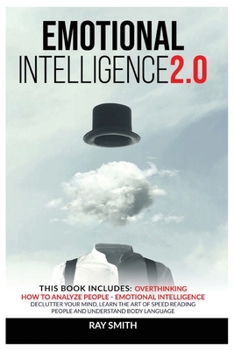 Paperback Emotional Intelligence 2.0: This Book Includes: Emotional Intelligence, How to Analyze People, Overthinking: Declutter Your Mind, Learn the Art of Book