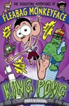 King Pong - Book #2 of the Disgusting Adventures of Fleabag Monkeyface