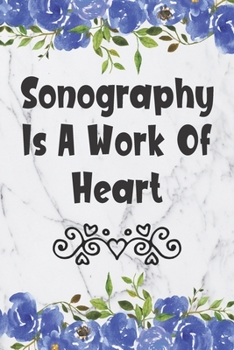 Paperback Sonography Is A Work Of Heart: Blank Lined Journal For Sonographers Floral Notebook Sonography Gifts Book