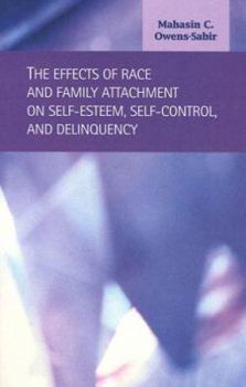 Hardcover The Effects of Race and Family Attachment on Self-Esteem, Self-Control, and Delinquency (Criminal Justice) Book