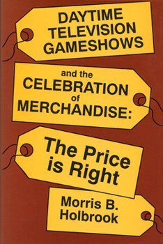 Hardcover Daytime Television Gameshows and the Celebration of Merchandise: The Price Is Right Book