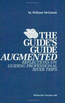 Paperback The Guides Guide Augmented: Reflections on Guiding Professional River Trips Book