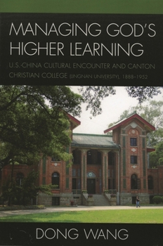 Paperback Managing God's Higher Learning: U.S.-China Cultural Encounter and Canton Christian College (Lingnan University), 1888-1952 Book