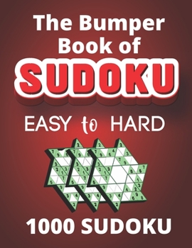 Paperback The Bumper Book of Sudoku - Easy to Hard - 1000 Sudoku: Ultimate Collection of 1000 Easy, Medium and Hard Sudoku Puzzle for Adults with Solution, Tons Book