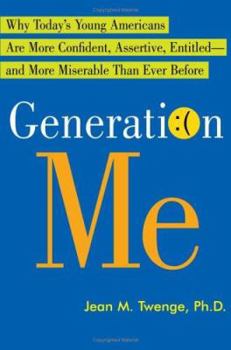 Hardcover Generation Me: Why Today's Young Americans Are More Confident, Assertive, Entitled--And More Miserable Than Ever Before Book