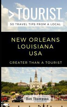 Paperback Greater Than a Tourist- New Orleans Louisiana USA: 50 Travel Tips from a Local Book