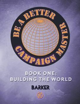 Paperback Be A Better Campaign Master: Book One: Building the World Book