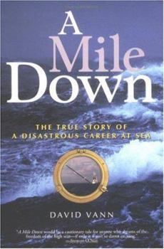 Paperback A Mile Down: The True Story of a Disastrous Career at Sea Book