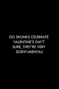 Paperback Do Skunks Celebrate Valentine's Day?: Valentine's Day Funny Quotes Blank Lined Journal Notebook - Funny Gift For Teens, Adults, Women, Men, Best frien Book