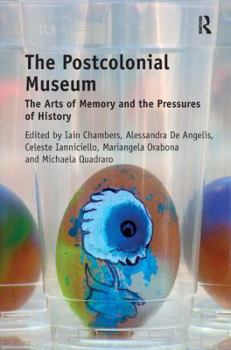 Hardcover The Postcolonial Museum: The Arts of Memory and the Pressures of History Book