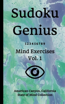 Paperback Sudoku Genius Mind Exercises Volume 1: American Canyon, California State of Mind Collection Book