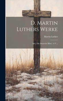 Hardcover D. Martin Luthers Werke: Abt.] Die Deutsche Bibel. 14 V... [Latin] Book