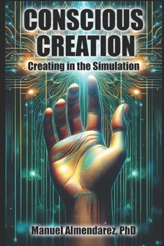 Paperback Conscious Creation: Creating in the Simulation Book