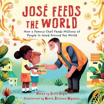 Hardcover José Feeds the World: How a Famous Chef Feeds Millions of People in Need Around the World Book