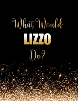Paperback What Would Lizzo Do?: Large Notebook/Diary/Journal for Writing 100 Pages, Lizzo Gift for Fans Book