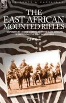 Paperback The East African Mounted Rifles - Experiences of the Campaign in the East African Bush During the First World War Book