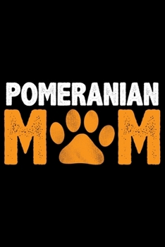 Pomeranian Mom: Cool Pomeranian Dog Journal Notebook - Pomeranian Puppy Lover Gifts – Funny Pomeranian Dog Notebook - Pomeranian Owner Gifts. 6 x 9 in 120 pages