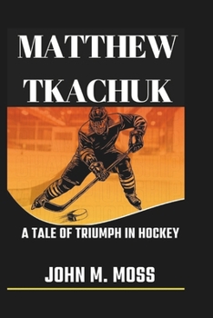 Paperback Matthew Tkachuk Biography: A Tale Of Triumph In Hockey Book