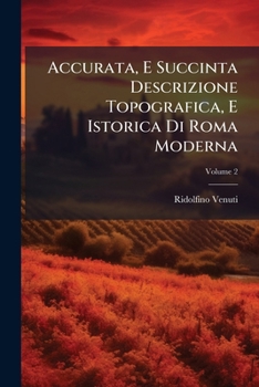 Paperback Accurata, E Succinta Descrizione Topografica, E Istorica Di Roma Moderna: Opera Postuma; Volume 2 [Italian] Book