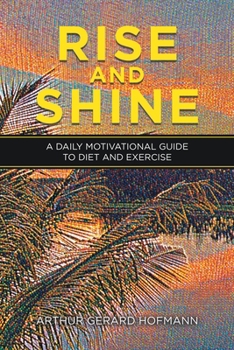 Paperback Rise and Shine: A Daily Motivational Guide To Diet and Exercise Book