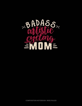 Paperback Badass Artistic Cycling Mom: Composition Notebook: Wide Ruled Book